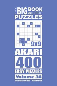 Paperback The Big Book of Logic Puzzles - Akari 400 Easy (Volume 36) Book