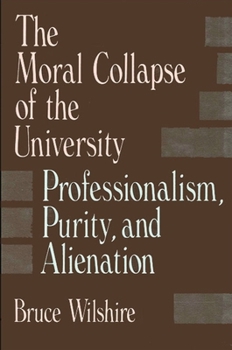 Paperback The Moral Collapse of the University: Professionalism, Purity, and Alienation Book