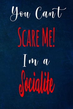You Can't Scare Me! I'm A Socialite: The perfect gift for the professional in your life - Funny 119 page lined journal!