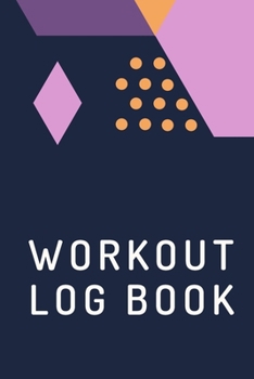 Workout Log Book: A Fitness & Gym Training Journal Logbook to Track Your Goal, Workout, Exercise, Weight Loss, Bodybuilding and Help You Live Your Healthiest Life