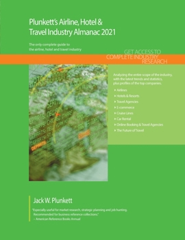 Paperback Plunkett's Airline, Hotel & Travel Industry Almanac 2021: Airline, Hotel & Travel Industry Market Research, Statistics, Trends and Leading Companies Book