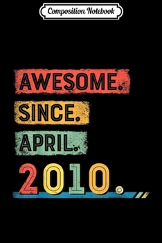 Composition Notebook: Awesome Since April 2010 9th Birthday Boy Journal/Notebook Blank Lined Ruled 6x9 100 Pages