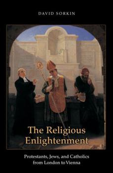 Paperback The Religious Enlightenment: Protestants, Jews, and Catholics from London to Vienna Book