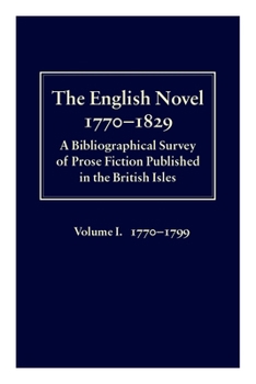 Hardcover The English Novel 1770-1829: A Bibliographical Survey of Prose Fiction Published in the British Isles Volume I: 1770-1799 Book