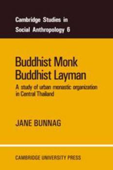 Hardcover Buddhist Monk, Buddhist Layman: A Study of Urban Monastic Organization in Central Thailand Book
