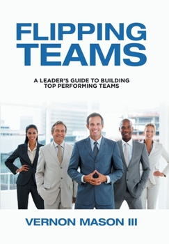 Hardcover Flipping Teams: A Leader's Guide to Building Top Performing Teams Book