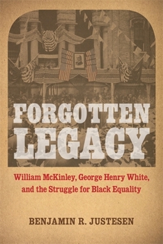 Forgotten Legacy: William McKinley, George Henry White, and the Struggle for Black Equality