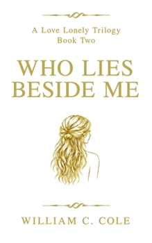 Paperback Who Lies Beside Me: A Love Lonely Trilogy - Book Two Book