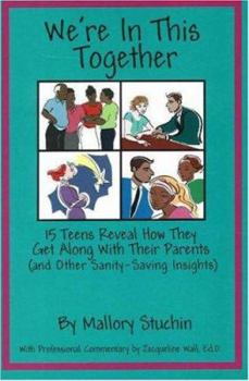 Paperback We're in This Together: 15 Teens Reveal How They Get Along with Their Parents (and Other Sanity-Saving Insights) Book