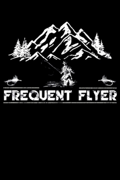 Frequent Flyer: Fishing Trip Log Book, Fishing Journal for Kids; Includes 107 Journaling Pages 6"x9" for Recording Fishing Notes, Experiences and Memories (Kids Journal Diary for Fishing)