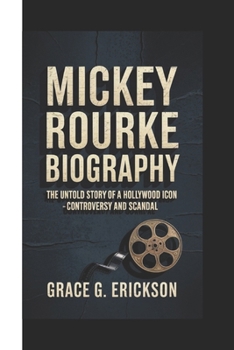 Paperback Mickey Rourke Biography: The untold story of a Hollywood Icon - Controversy And Scandal Book