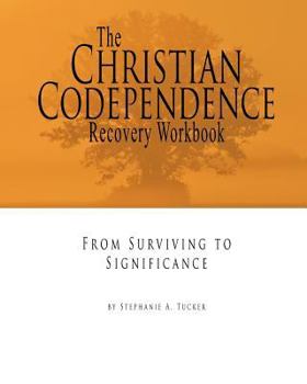 Paperback The Christian Codependence Recovery Workbook: From Surviving to Significance Book