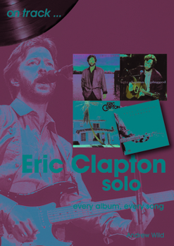 Paperback Eric Clapton Solo: Every Album, Every Song Book