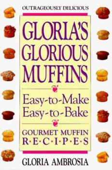 Mass Market Paperback Gloria's Glorious Muffins: Easy-To-Make, Easy-To-Bake Gourmet Muffin Recipes Book