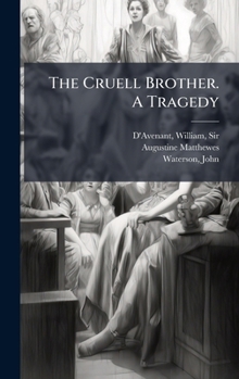 The Cruell Brother. A Tragedy