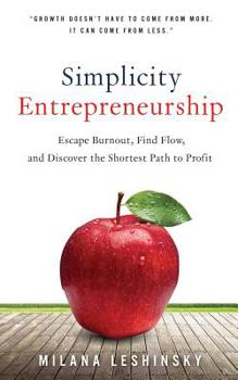 Paperback Simplicity Entrepreneurship: Escape Burnout, Find Flow, and Discover the Shortest Path to Profit Book