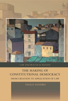 Hardcover The Making of Constitutional Democracy: From Creation to Application of Law Book