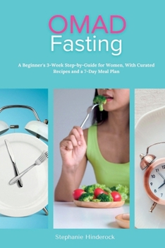 Paperback OMAD Fasting: A Beginner's 3-Week Step-by-Guide for Women, With Curated Recipes and a 7-Day Meal Plan Book