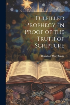 Paperback Fulfilled Prophecy, in Proof of the Truth of Scripture Book