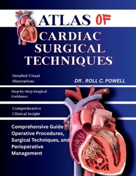Atlas of Cardiac Surgical Techniques: Comprehensive Guide to Operative Procedures, Surgical Techniques, and Perioperative Management.