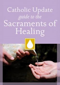 Paperback Catholic Update Guide to the Sacraments of Healing (Catholic Update Guides) Book