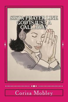 Paperback Sista Prayer Line - God Is Just A Call Away: A Practical Way To Pray Using The Scriptures Book
