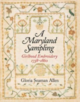 Hardcover A Maryland Sampling: Girlhood Embroidery 1738-1860 Book