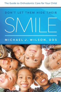 Paperback Don't Let Them Hide Their Smile: The Guide to Orthodontic Care for Your Child Book