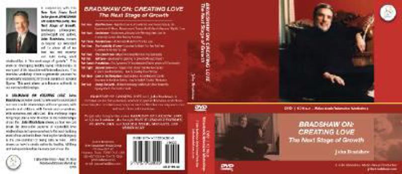 Bradshaw On: Creating Love, the Next Stage of Growth: A 10 Hour Videobook Intensive Workshop with John Bradshaw