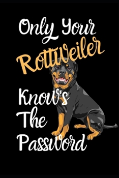 Only Your Rottweiler Knows The Password: Combined Handy Address & Password Book & Internet Logbook in Alphabetical order. Useful Size For Office ... Of Dogs For All Canine & Animal Lovers.