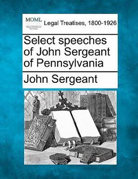 Paperback Select Speeches of John Sergeant of Pennsylvania Book