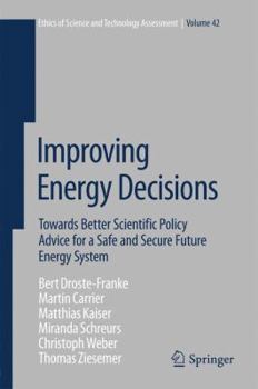 Hardcover Improving Energy Decisions: Towards Better Scientific Policy Advice for a Safe and Secure Future Energy System Book