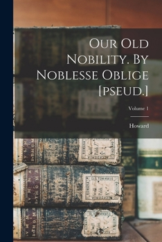 Paperback Our Old Nobility. By Noblesse Oblige [pseud.]; Volume 1 Book