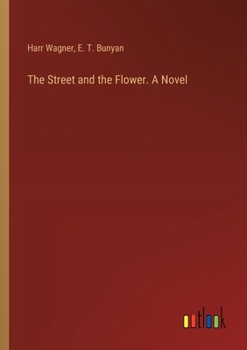 The Street and the Flower. A Novel