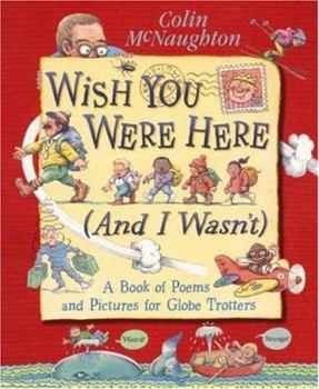 Hardcover Wish You Were Here (and I Wasn't): A Book of Poems and Pictures for Globe Trotters Book