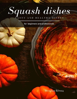 Paperback Squash dishes: Tasty and Healthy dishes Book