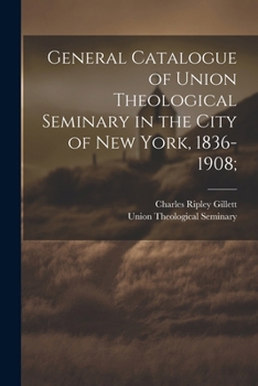 Paperback General Catalogue of Union Theological Seminary in the City of New York, 1836-1908; Book