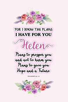 I know the plans I have for you Helen: Jeremiah 29:11 - Personalized Name notebook / Journal: Name gifts for girls and women: School College Graduation gifts for students (blank lined Custom Journal N