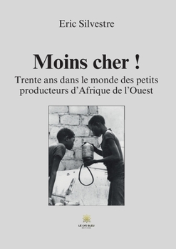 Paperback Moins cher !: Trente ans dans le monde des petits producteurs d'Afrique de l'Ouest [French] Book