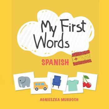 Paperback My First Words: Spanish: Teach your kids their first words in Spanish [Spanish] Book