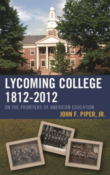 Hardcover Lycoming College, 1812-2012: On the Frontiers of American Education Book