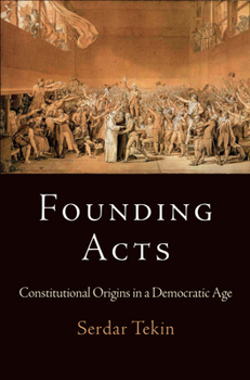 Hardcover Founding Acts: Constitutional Origins in a Democratic Age Book