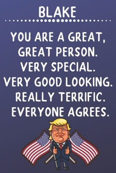 Blake You Are A Great Great Person Very Special: Donald Trump Notebook Journal Gift for Blake  / Diary / Unique Greeting Card Alternative