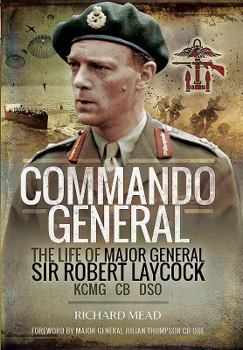 Hardcover Commando General: The Life of Major General Sir Robert Laycock Kcmg CB Dso Book