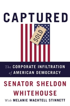 Hardcover Captured: The Corporate Infiltration of American Democracy Book