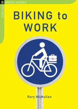 Biking to Work (The Chelsea Green Guides) - Book  of the Little Green Guides