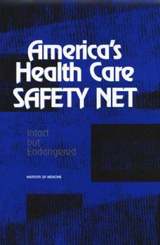 America's Health Care Safety Net: Intact But Endangered