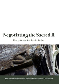 Negotiating the Sacred II: Blasphemy and Sacrilege in the Arts - Book #2 of the Negotiating the Sacred