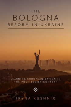 Hardcover The Bologna Reform in Ukraine: Learning Europeanisation in the Post-Soviet Context Book