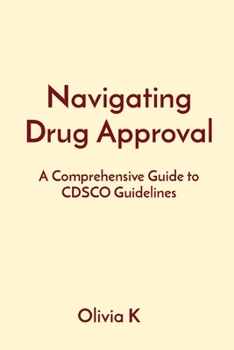 Paperback Navigating Drug Approval: A Comprehensive Guide to CDSCO Guidelines Book